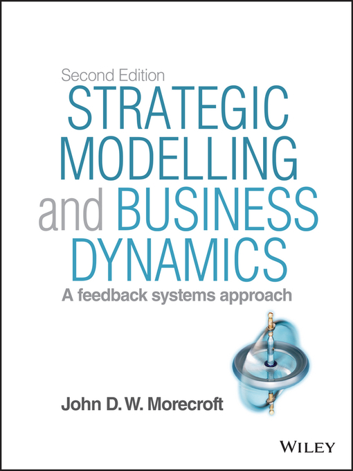 Title details for Strategic Modelling and Business Dynamics + Website by John D. W. Morecroft - Available
